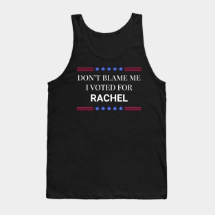 Dont Blame Me I Voted For Rachel Tank Top